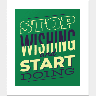 Stop wishing and start doing Posters and Art